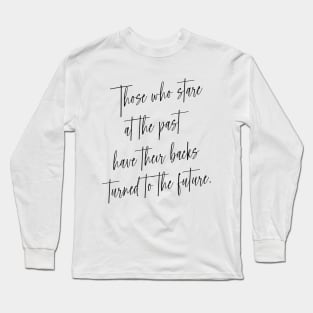 Those who stare at the past have their backs turned to the future | Choices in life Long Sleeve T-Shirt